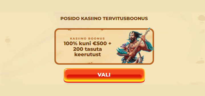 Posido tervitusboonus - 100% kuni €500 kasiino boonus ja 200 tasuta keerutust. Vali boonus. 