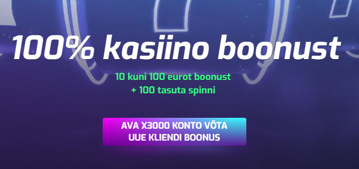 X3000 pakkumine: 100% kuni €100 kasiino boonust ja 100 tasuta spinni. Ava X3000 konto ja võta uue kliendi boonus.